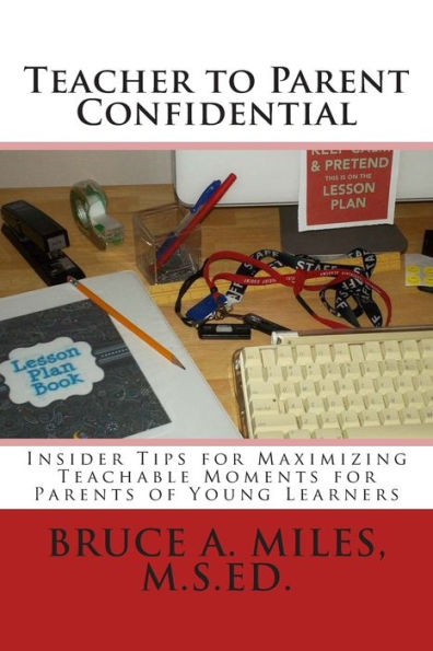 Teacher to Parent Confidential: Insider Tips for Maximizing Teachable Moments for Parents of Young Learners