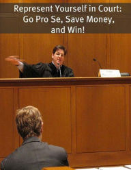 Title: Represent Yourself in Court: Go Pro Se, Save Money, and Win!, Author: Richard Campbell
