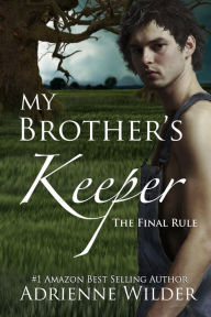 Title: My Brother's Keeper Book Three: The Final Rule, Author: Adrienne Wilder