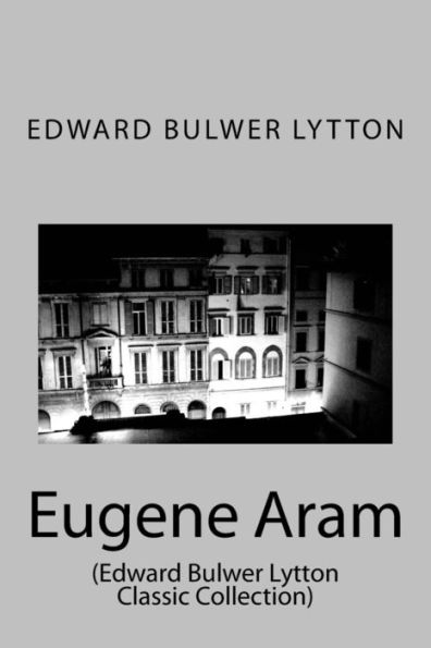 Eugene Aram: (Edward Bulwer Lytton Classic Collection)