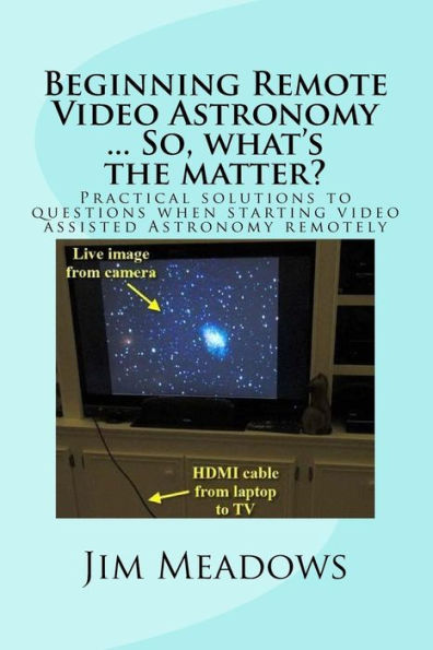 Beginning Remote Video Astronomy ... So, what's the matter?: Practical solutions to questions when starting video assisted Astronomy remotely