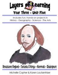 Title: Layers of Learning Year Three Unit Five: Renaissance England, Tanzania & Kenya, Mammals, Shakespeare, Author: Michelle Copher