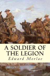Title: A Soldier of the Legion, Author: Edward Morlae