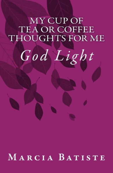 My Cup of Tea or Coffee Thoughts for Me: God Light