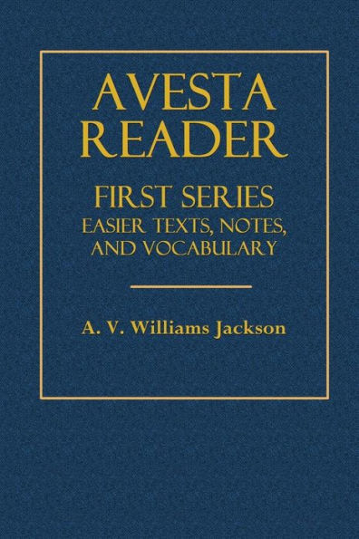 Avesta Reader: First Series Easier Texts, Notes and Vocabulary