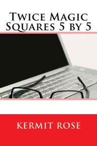 Title: Twice Magic Squares 5 by 5, Author: Kermit Rose