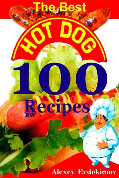 The Best Hot Dog 100 Recipes BW