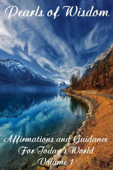 Pearls of Wisdom Affirmations and Guidance For Today's World Volume 1