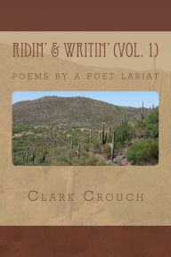Title: Ridin' & Writin': poems by a poet lariat, Author: Clark Crouch