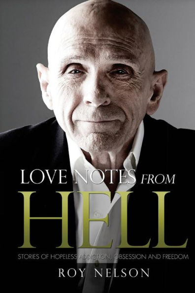 Love Notes from Hell: Stories of Hopeless Addiction, Obsession and Freedom