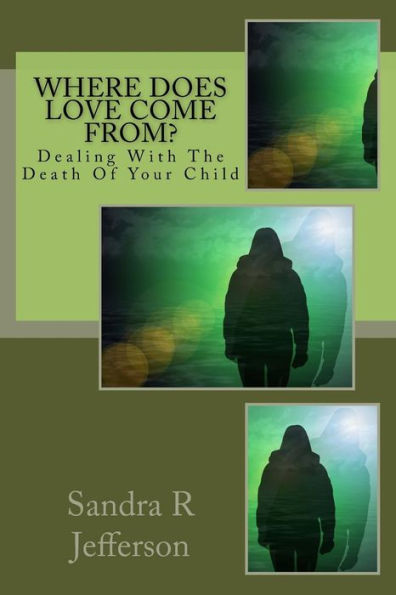 Where Does Love Come From?: Dealing With The Death Of Your Child