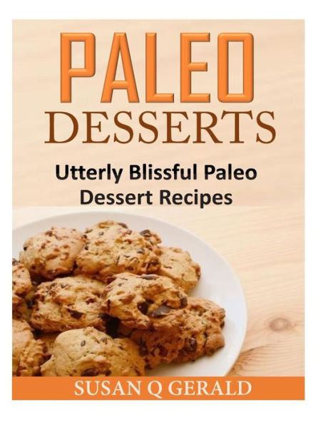 Paleo Desserts: Utterly Blissful Dessert Recipes