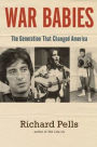 War Babies : The Generation That Changed America
