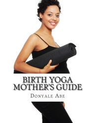 Title: Birth Yoga Mother's Guide, Author: Donyale Abe