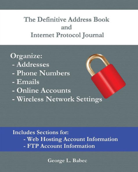 The Definitive Address Book and Internet Protocol Journal: Organize Addresses, Passwords, Phone Numbers, Emails, Online Accounts, and Wireless Network Settings