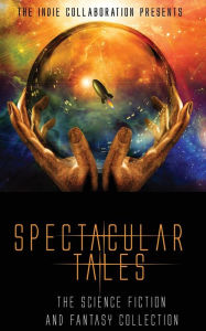 Title: Spectacular Tales: The Science Fiction and Fantasy Collection, Author: Alexandra Butcher