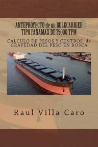 Title: ANTEPROYECTO de un BULKCARRIER TIPO PANAMAX DE 75000 TPM: CALCULO DE PESOS Y CENTROS de GRAVEDAD DEL PESO EN ROSCA, Author: Raul Villa Caro