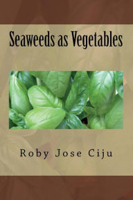 Title: Seaweeds as Vegetables, Author: Roby Jose Ciju