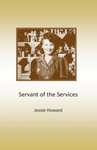 Title: Servant of the Services, Author: Jessie Howard