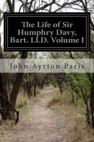 Title: The Life of Sir Humphry Davy, Bart. LLD. Volume I, Author: John Ayrton Paris