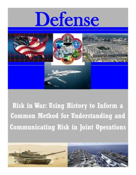 Risk in War: Using History to Inform a Common Method for Understanding and Communicating Risk in Joint Operations