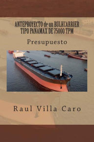 Title: ANTEPROYECTO de un BULKCARRIER TIPO PANAMAX DE 75000 TPM: Presupuesto, Author: Raul Villa Caro