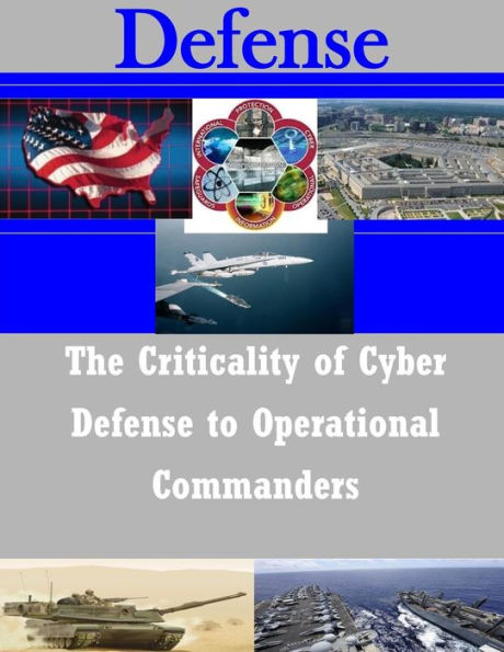 The Criticality of Cyber Defense to Operational Commanders
