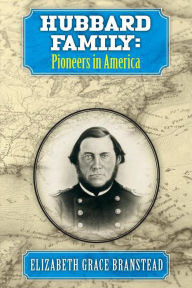 Title: Hubbard Family: Pioneers in America, Author: Elizabeth Grace Branstead
