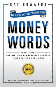 Title: Moneywords : Easy-to-use Copywriting & Marketing Secrets That Sell Anything to Anyone, Author: Ray Edwards