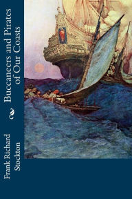 Title: Buccaneers and Pirates of Our Coasts, Author: Frank Richard Stockton