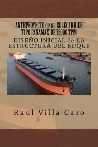 Title: ANTEPROYECTO de un BULKCARRIER TIPO PANAMAX DE 75000 TPM: DISEï¿½O INICIAL de LA ESTRUCTURA DEL BUQUE, Author: Raul Villa Caro