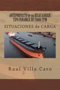 Title: ANTEPROYECTO de un BULKCARRIER TIPO PANAMAX DE 75000 TPM: SITUACIONES de CARGA, Author: Raul Villa Caro