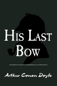 Title: His Last Bow: Original and Unabridged, Author: Arthur Conan Doyle