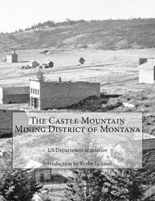 The Castle Mountain Mining District of Montana