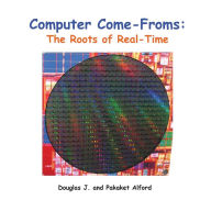 Title: Computer Come-Froms: Trade Version: The Roots of Real-Time, Author: Pakaket Alford