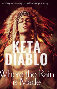 Title: Where The Rain Is Made, Author: Keta Diablo