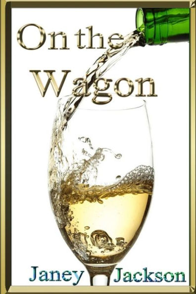 On the Wagon: All about alcohol. Real life experiences of alcohol dependency and ways to deal with the addiction.