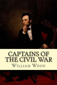 Title: Captains of the Civil War, Author: William Wood