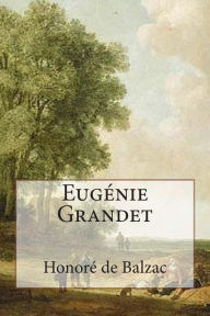 Title: EugÃ¯Â¿Â½nie Grandet: Annotated with short biography, Author: Honore de Balzac