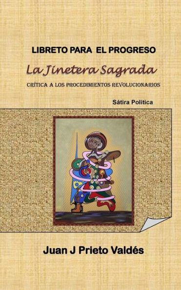 Libreto para el Progreso: La Jinetera Sagrada: Basado en la Sátira Política: La Jinetera Sagrada