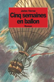 Title: Cinq semaines en ballon: Voyage de decouvertes en Afrique par trois Anglais, Author: Jules Verne