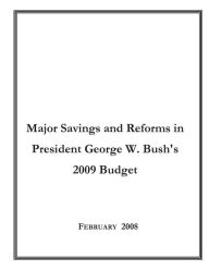 Title: Major Savings and Reforms in President George W. Bush's 2009 Budget, Author: Executive Office of the President of the