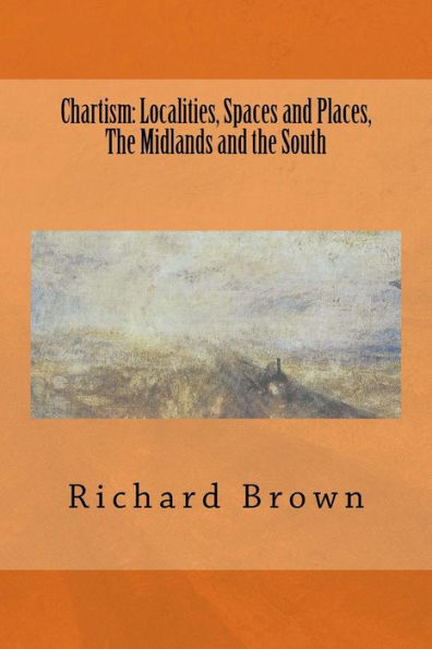 Chartism: Localities, Spaces and Places, The Midlands and the South