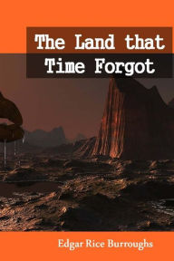 Title: The Land That Time Forgot, Author: Edgar Rice Burroughs