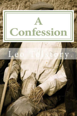 A Confession Annotated With Biography And Critical Essay By Leo A Confession Annotated With Biography And Critical Essay