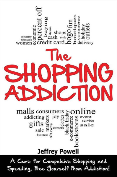 The Shopping Addiction: A Cure for Compulsive Shopping and Spending to Free Yourself from Addiction!