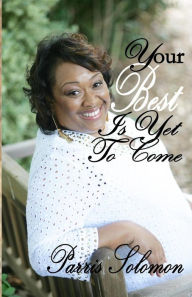 Title: Your Best Is Yet to Come, Author: Parris Solomon
