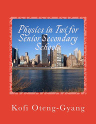 Title: Physics in Twi for Senior Secondary Schools, Author: Kofi Oteng-Gyang