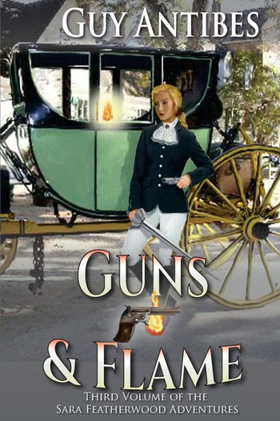 Guns & Flame: A Sara Featherwood Adventure ~ Volume Three