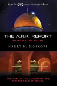 Title: The ARK Report: The Ark of the Covenant and the Tunnels of Israel, Author: Esther Cameron